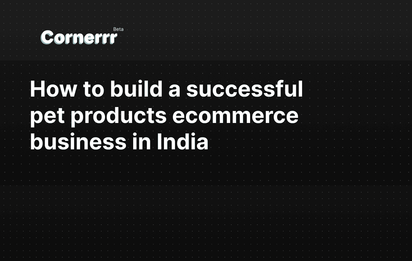How to build a successful pet products ecommerce business in India