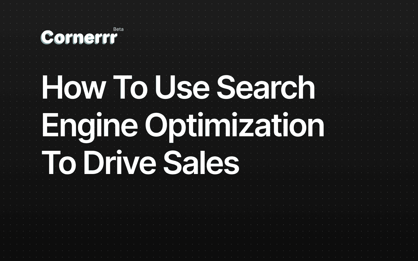 How to use search engine optimization to drive sales